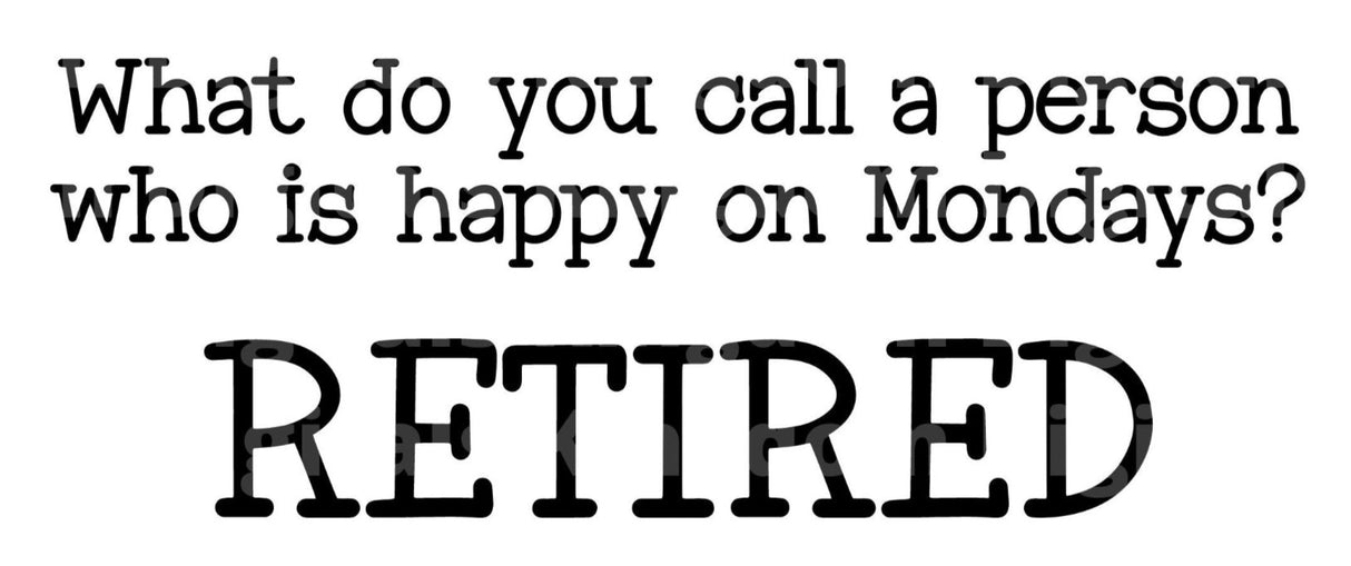 What Do You Call A Person Who Is Happy On Mondays Retired SVG Cut File