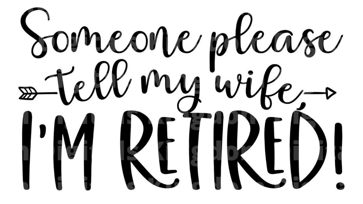Someone Please Tell My Wife Im Retired SVG Cut File