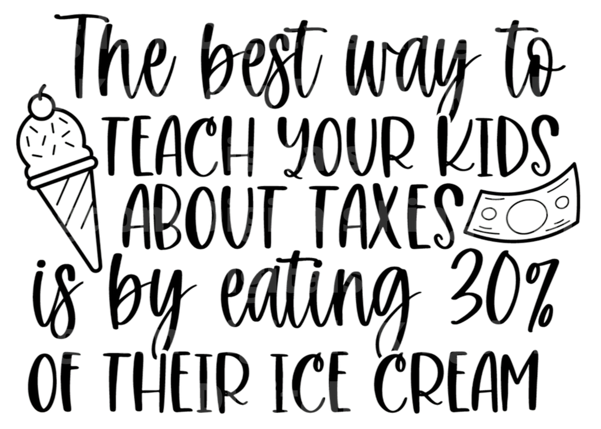 Best Way to Teach Your About Taxes Eat 30% Of Their Ice Cream SVG Cut File