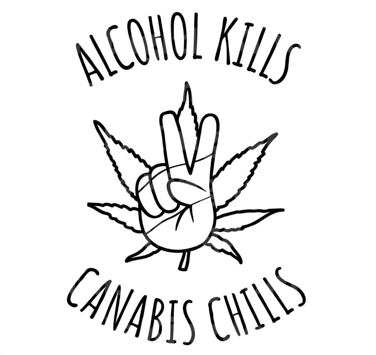 Alcohol Kills Cannabis Chills SVG Cut File