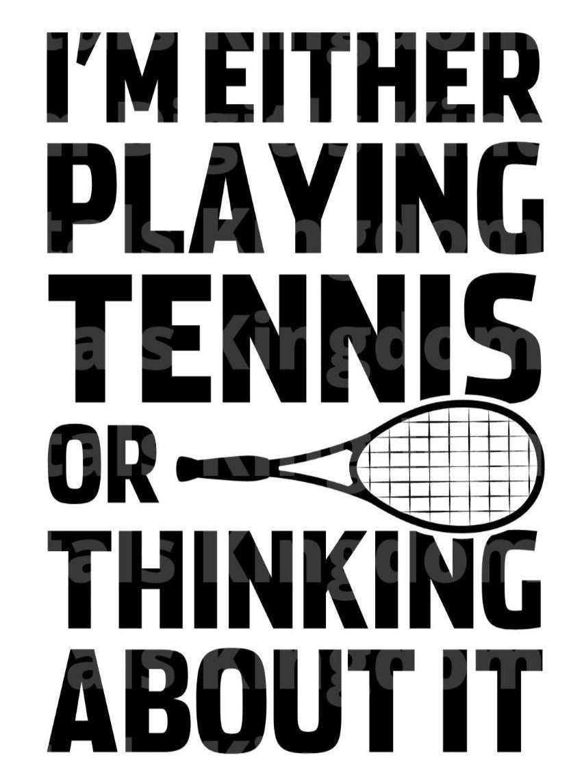 Im Either Playing Tennis or Thinking About It SVG Cut File