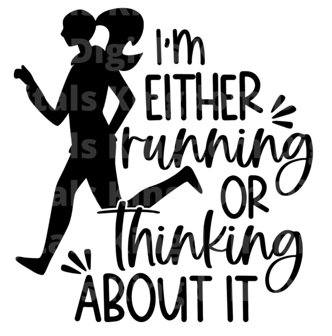 I'm Either Running or Thinking About it SVG Cut File