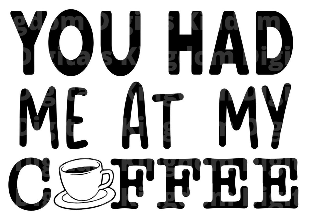 You Had Me At My Coffee SVG Cut File