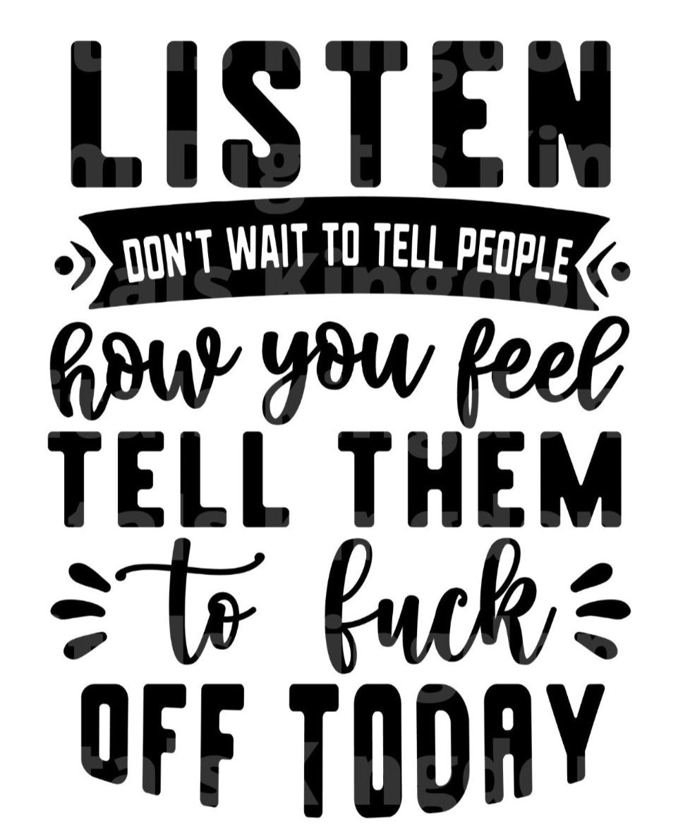 Dont Wait to tell them how you feel Tell them to fuck off today SVG Cut File