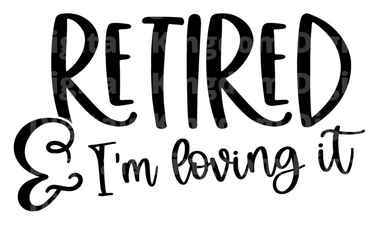 Retired & Loving It SVG Cut File