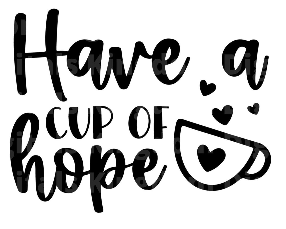 Have a Cup Of Hope SVG Cut File