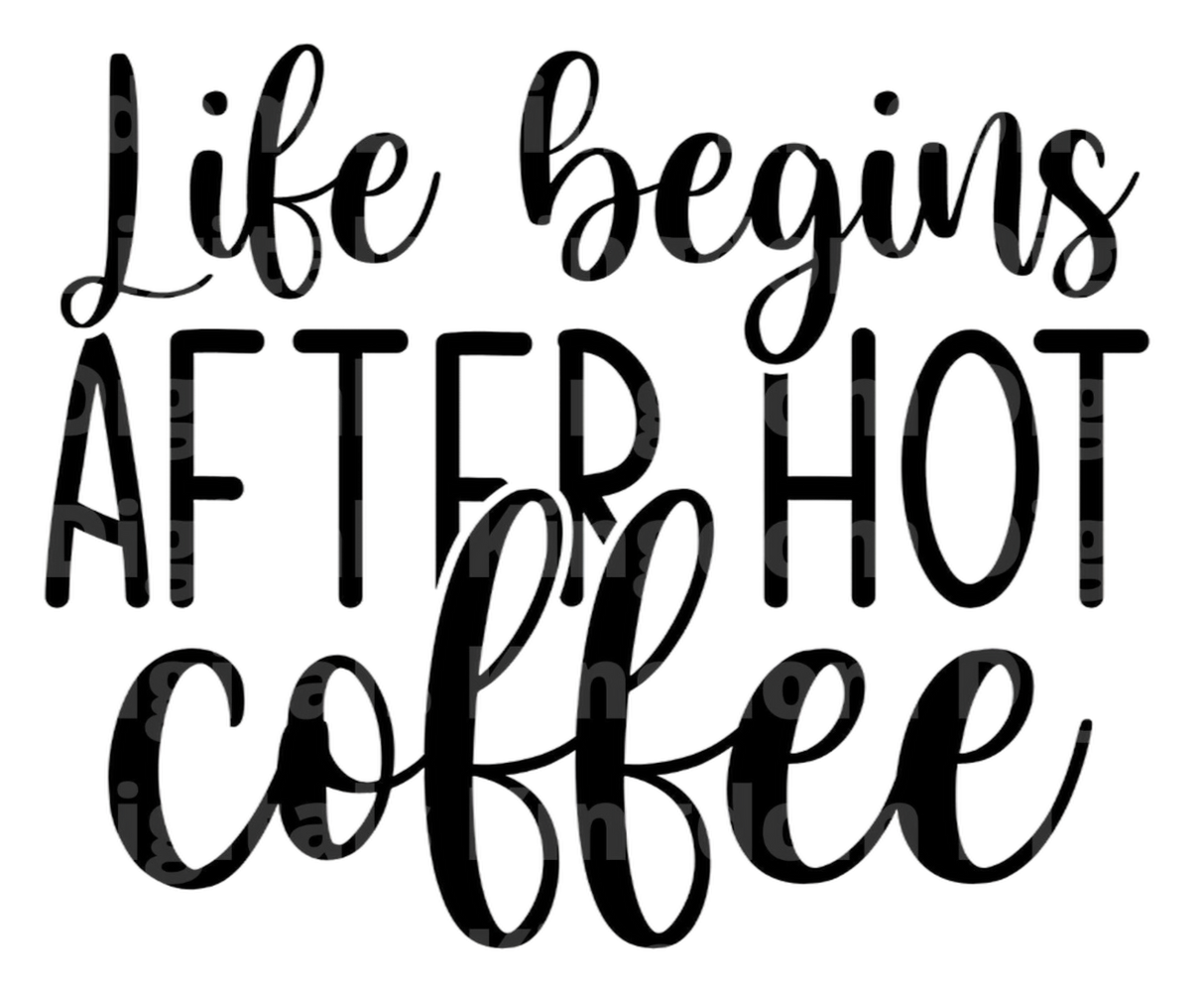 Life Begins After Hot Coffee SVG Cut File