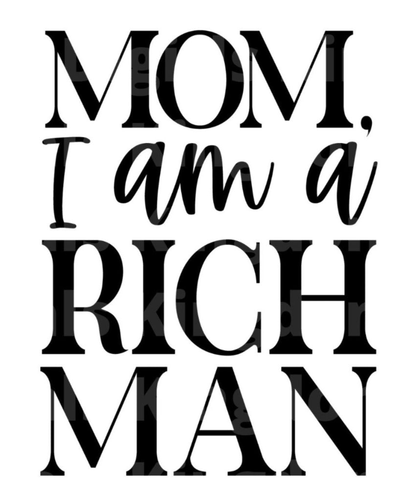 Mom I am a Rich Man SVG Cut File