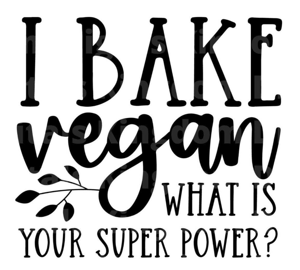 I Bake Vegan What Is Your Super Power? SVG Cut File