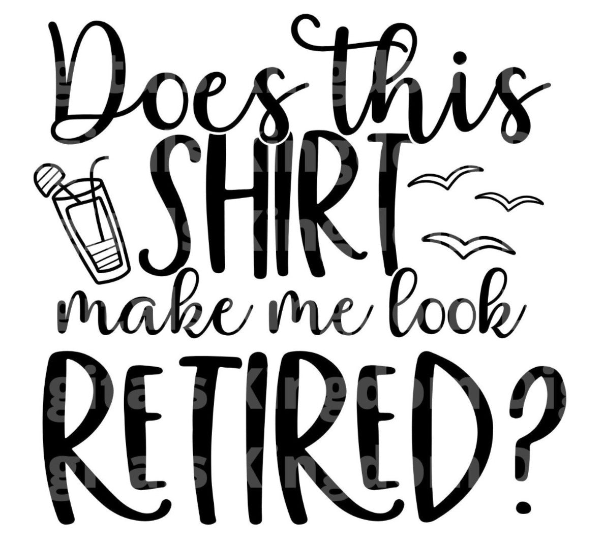 Does This Shirt Make Me Look Retired SVG Cut File