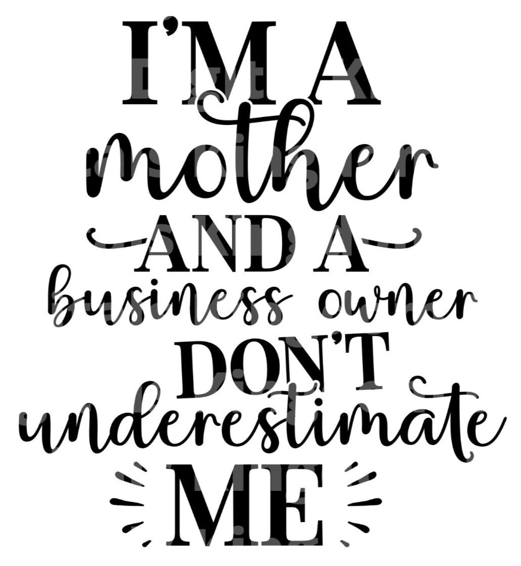 Im a mother and a business owner dont underestimate me SVG Cut File