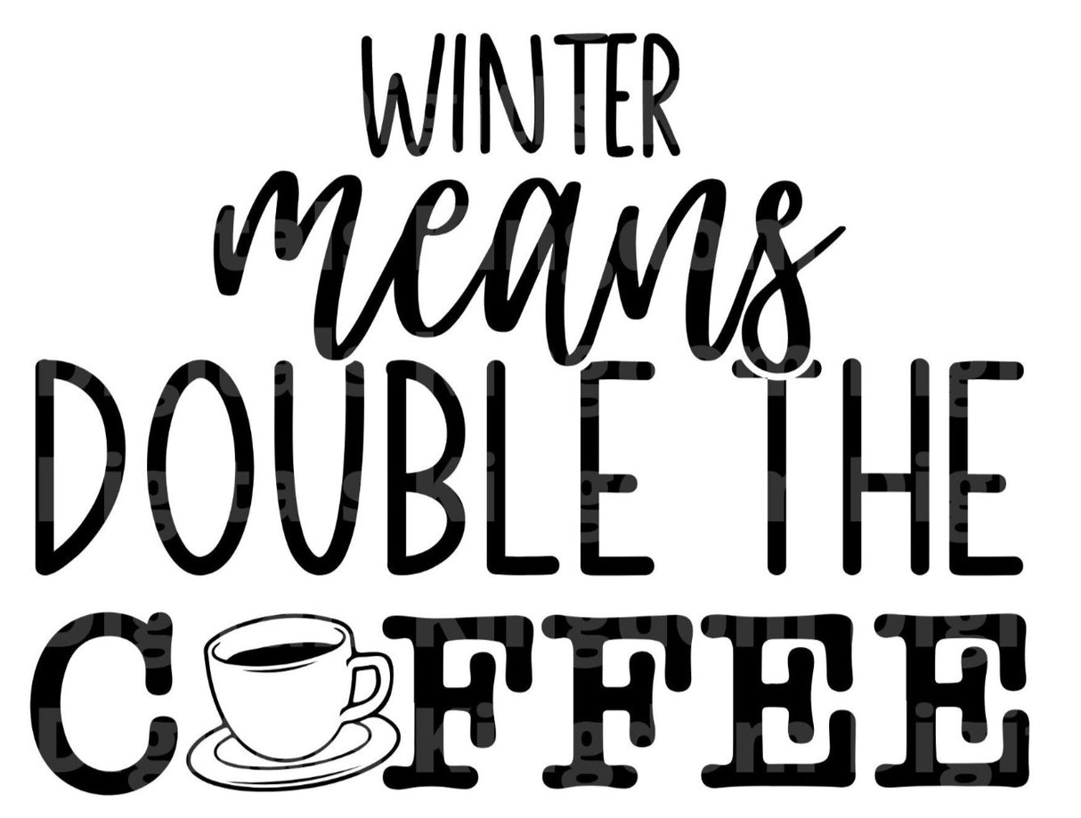 Winter Means Double The Coffee SVG Cut File