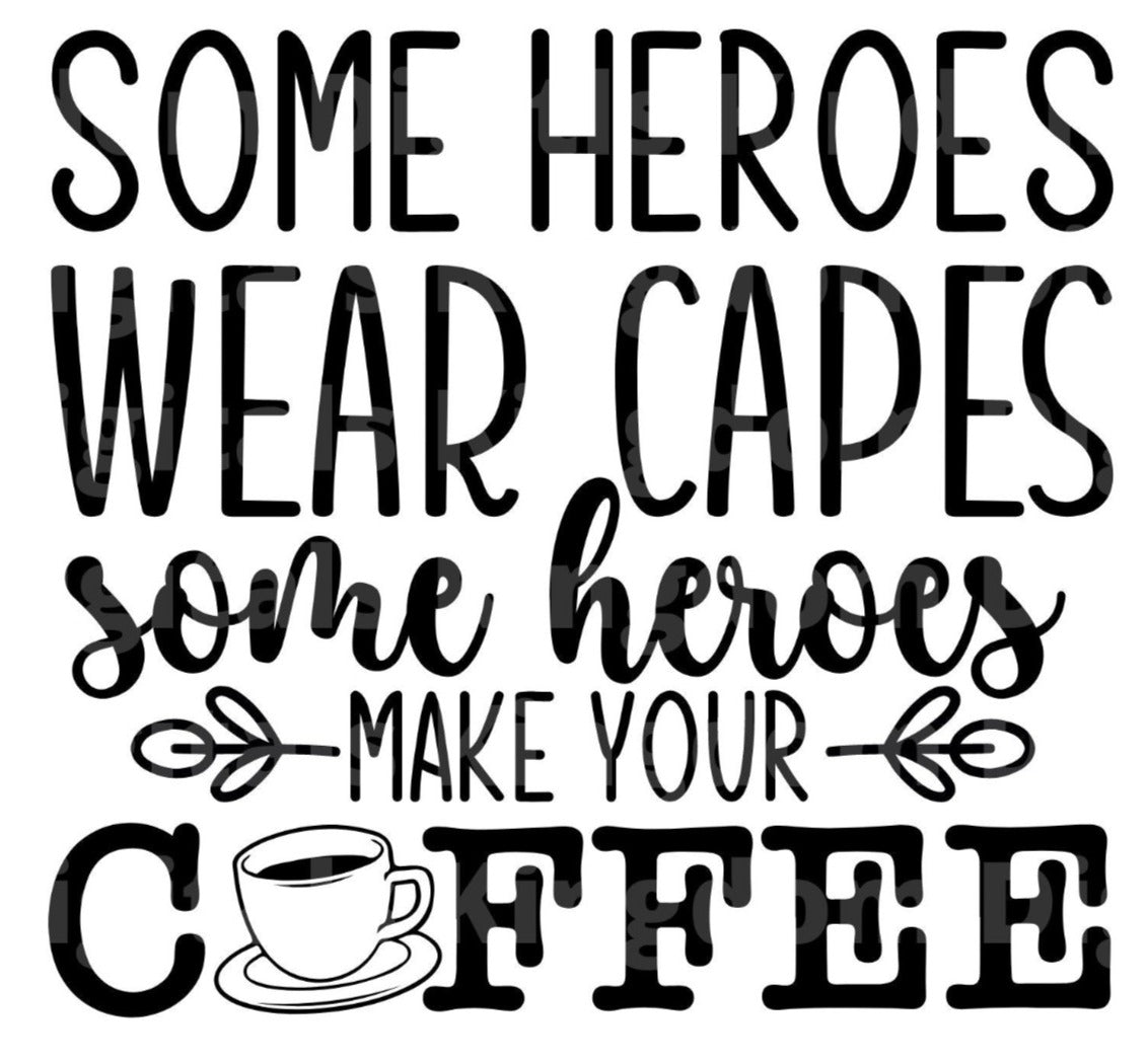 Some Heros Wear Capes Some Make Coffee SVG Cut File