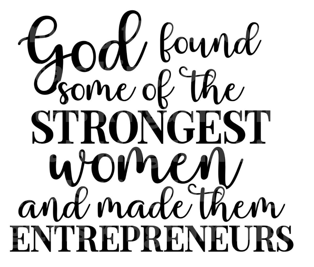 God Found Some of The Strongest Women SVG Cut File