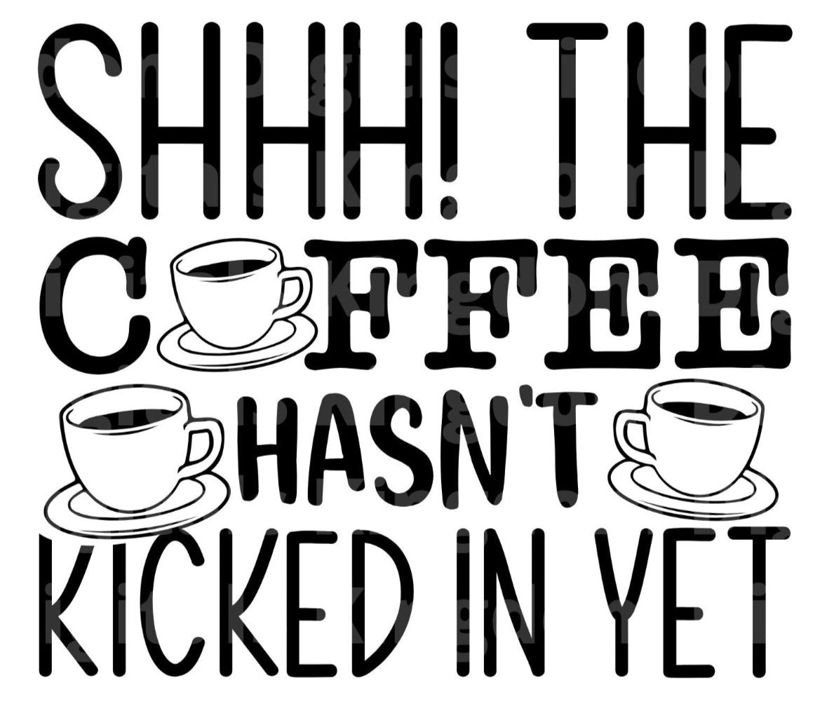 Shhh Coffee Hasnt Kicked In SVG Cut File