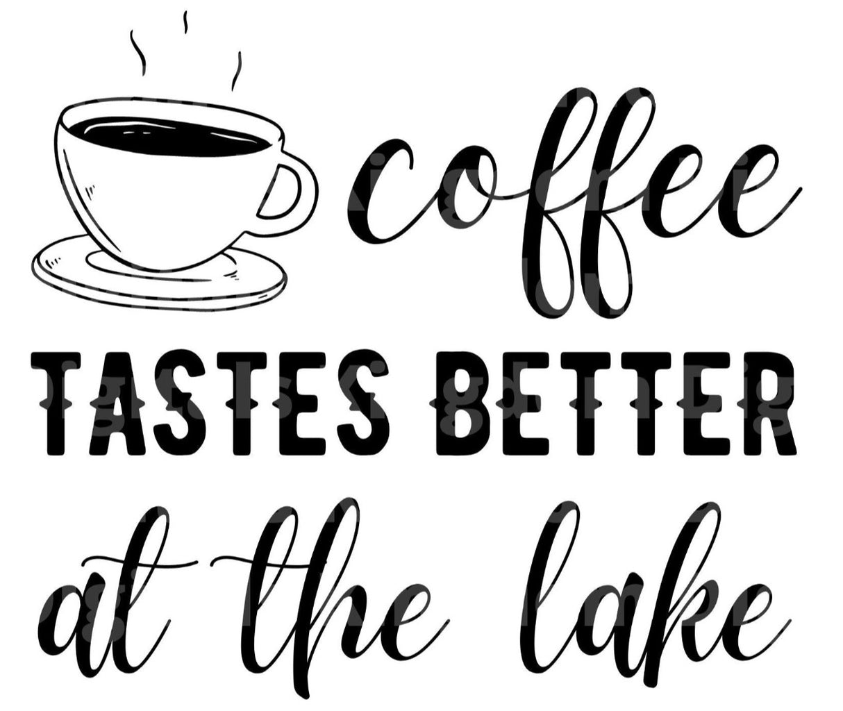 Coffee Tastes Better At The Lake SVG Cut File