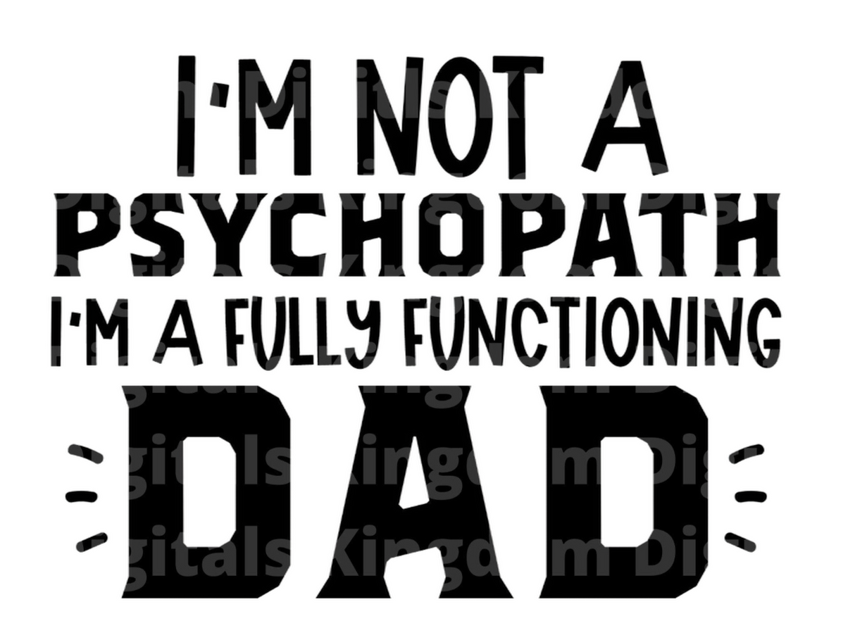 Im Not A Psychopath Im A Fully Functioning Dad SVG Cut File
