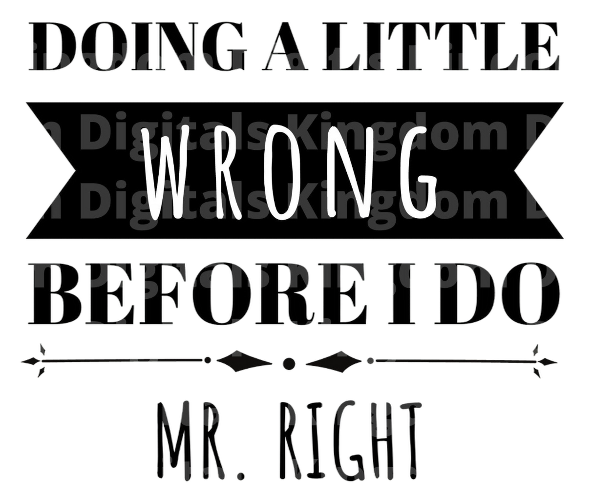 Doing A Little Wrong Before I Do Mr Right SVG Cut File