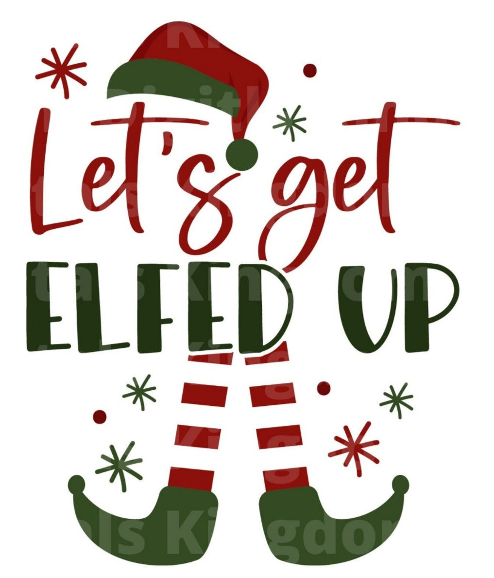 Lets Get Elfed Up SVG Cut File