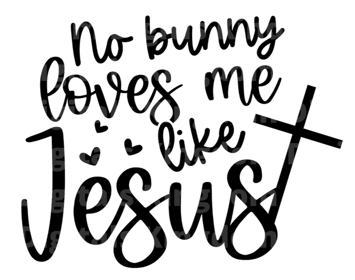 No bunny Love Me Like Jesus SVG Cut File