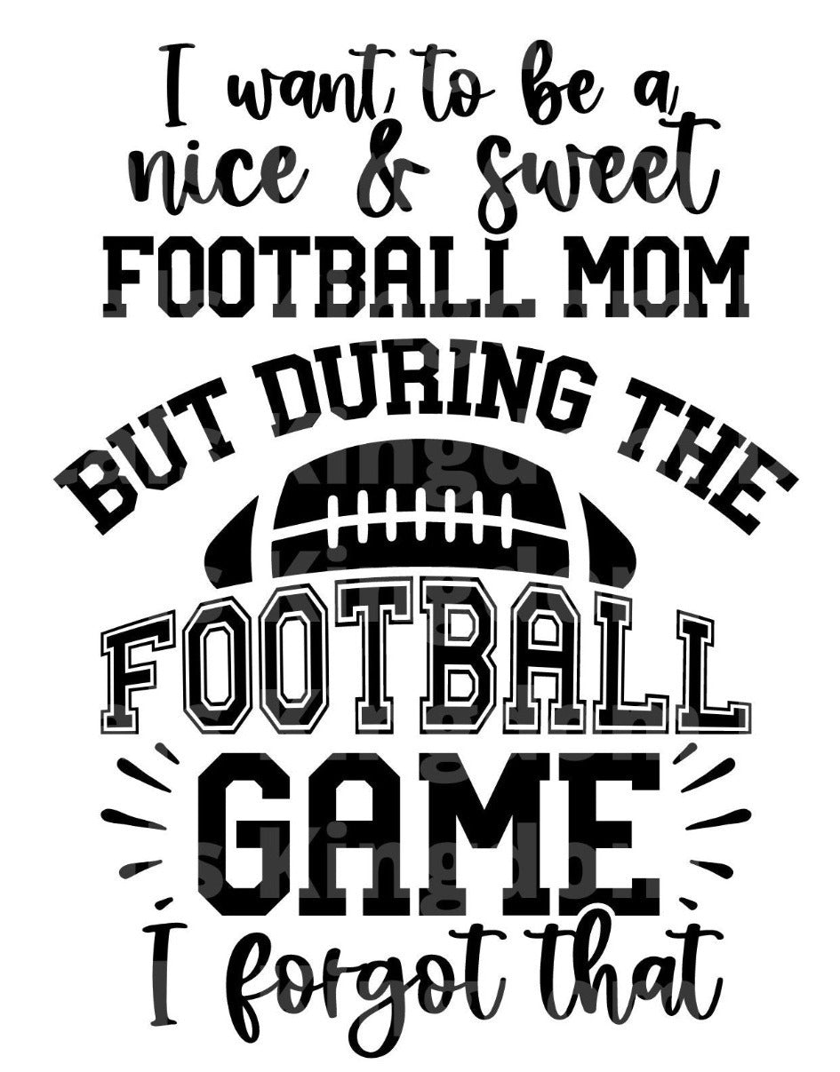 I want to be a nice sweet Football Mom SVG Cut File