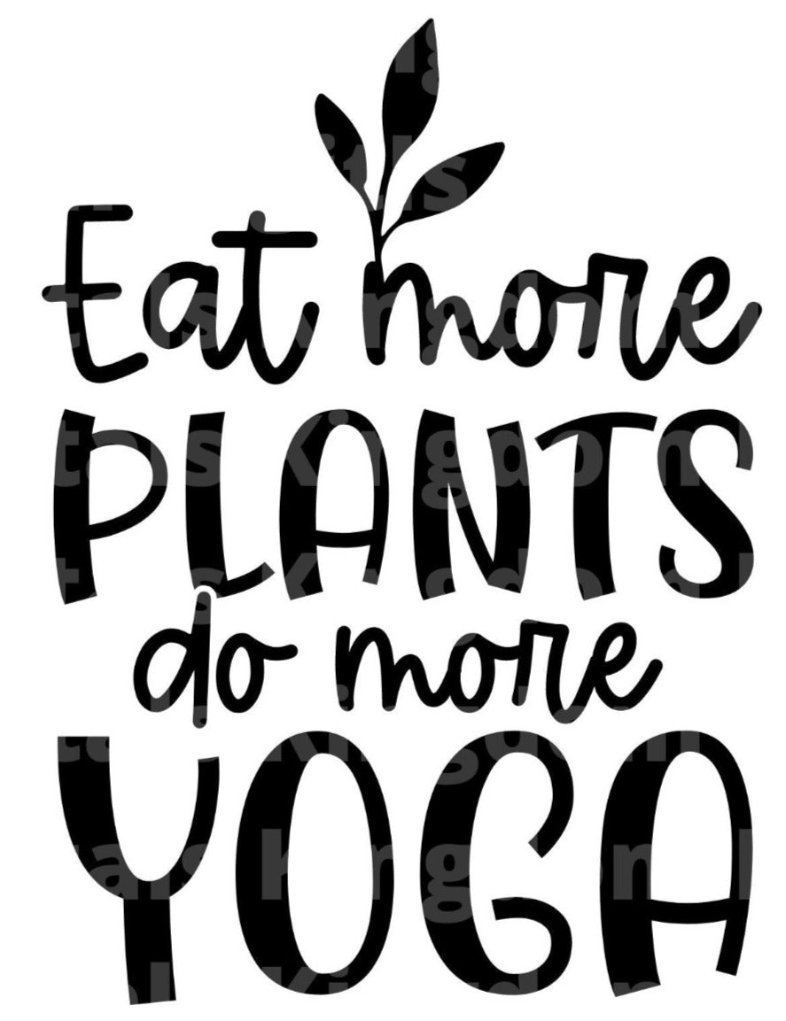 Eat More Plants Do More Yoga SVG Cut File