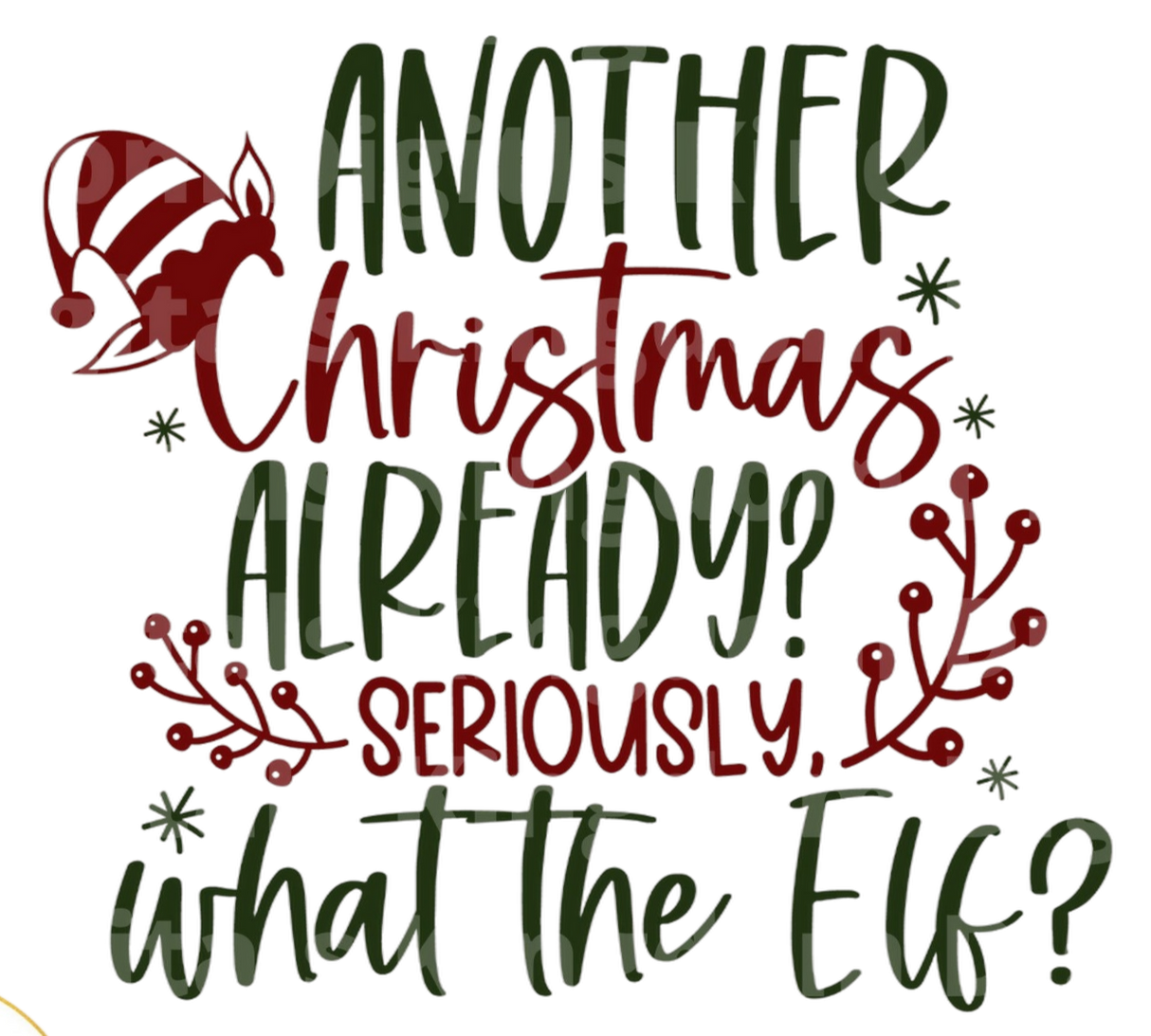 Another Christmas Already What The Elf? SVG Cut File