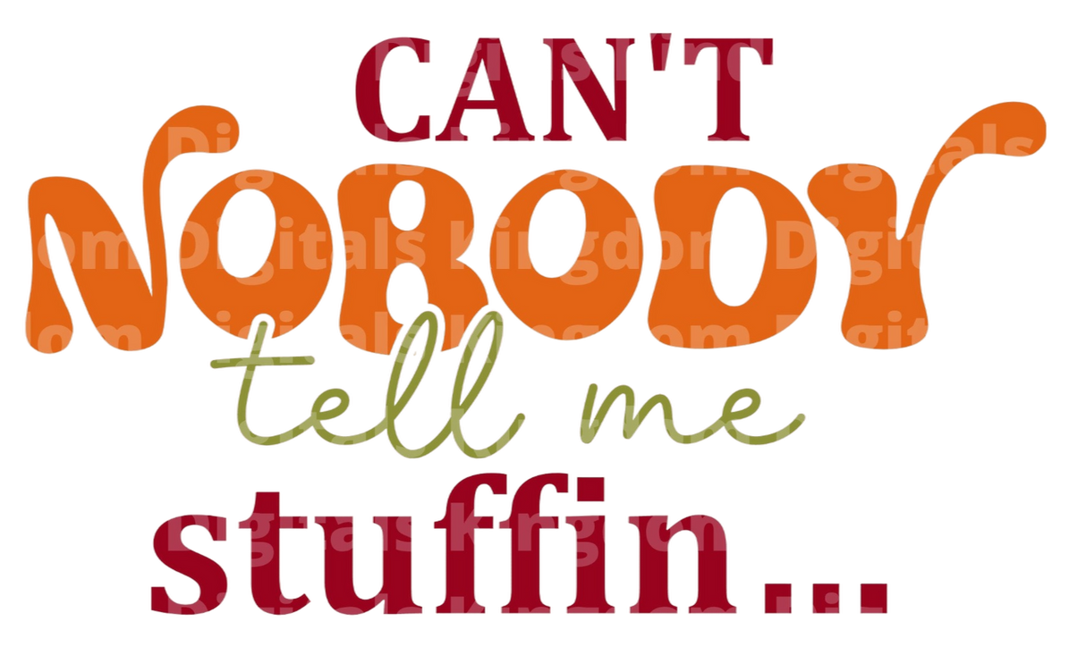 Can't nobody tell me stuffin SVG Cut File