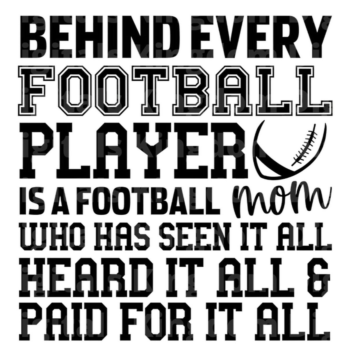 Behind every Football Player is a Football Mom who has Seen it all Heard it all SVG Cut File