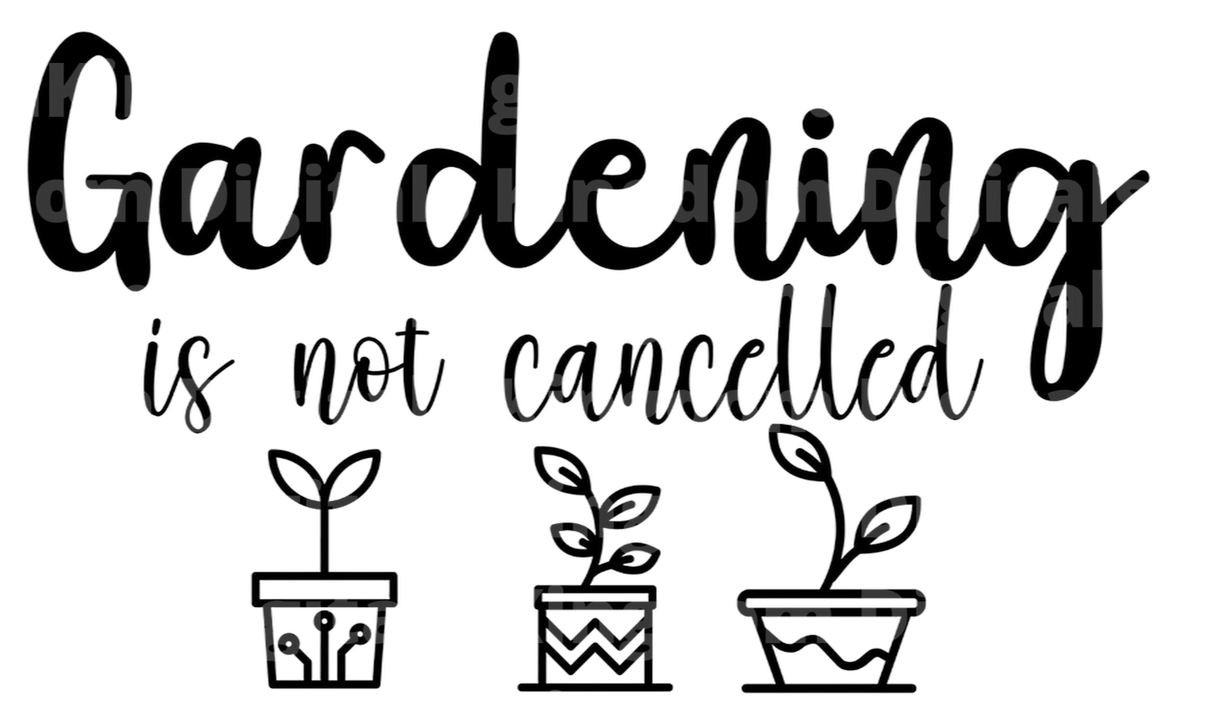 Gardening is not Cancelled SVG Cut File