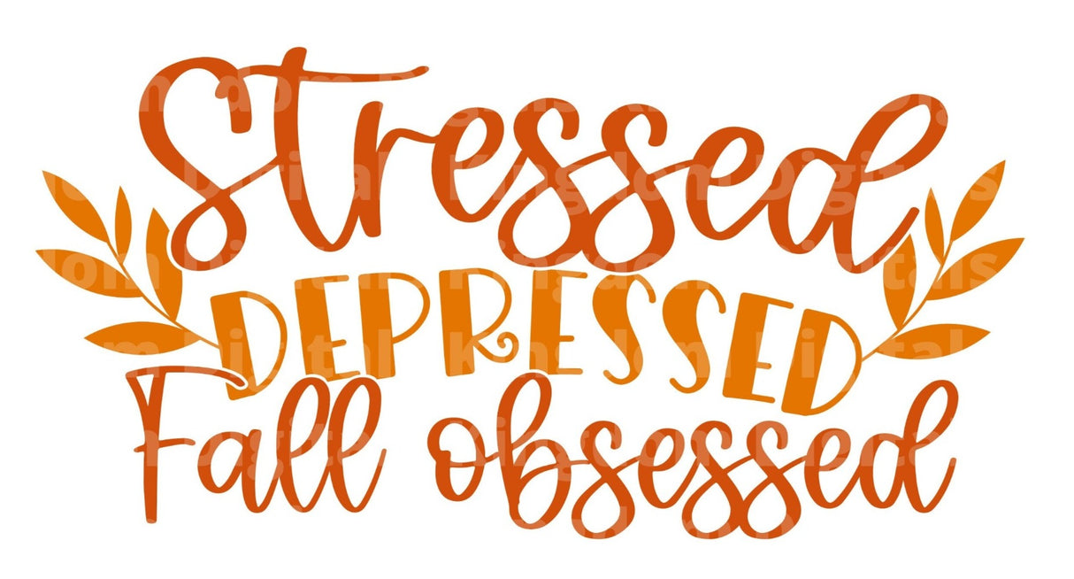 Stressed Depressed Fall Obsessed SVG Cut File
