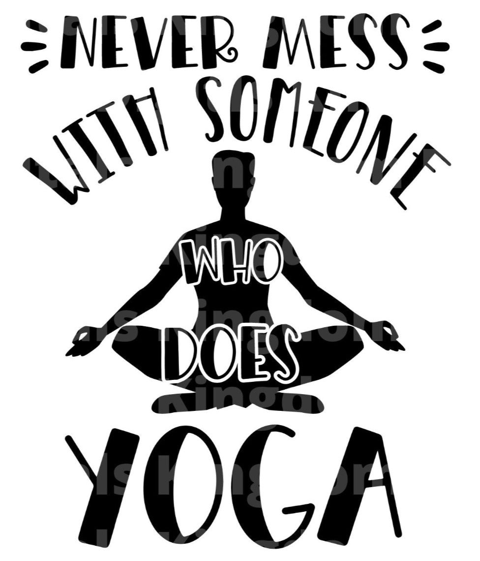 Never Mess With Someone Who Does Yoga SVG Cut File