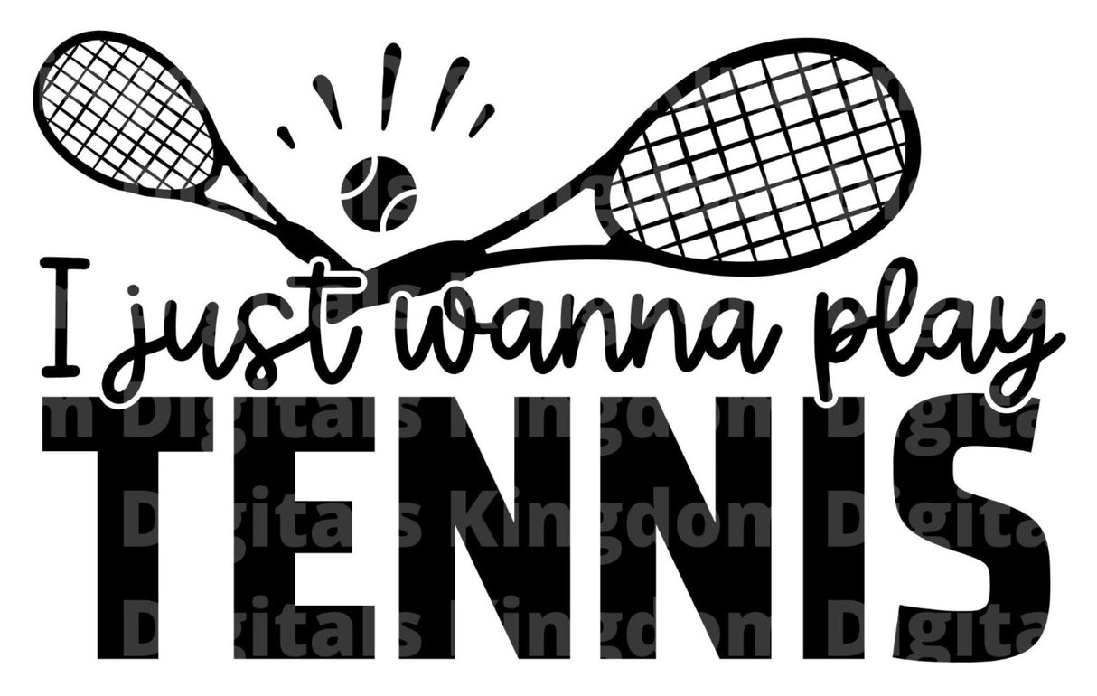 I Just Wanna Play Tennis SVG Cut File