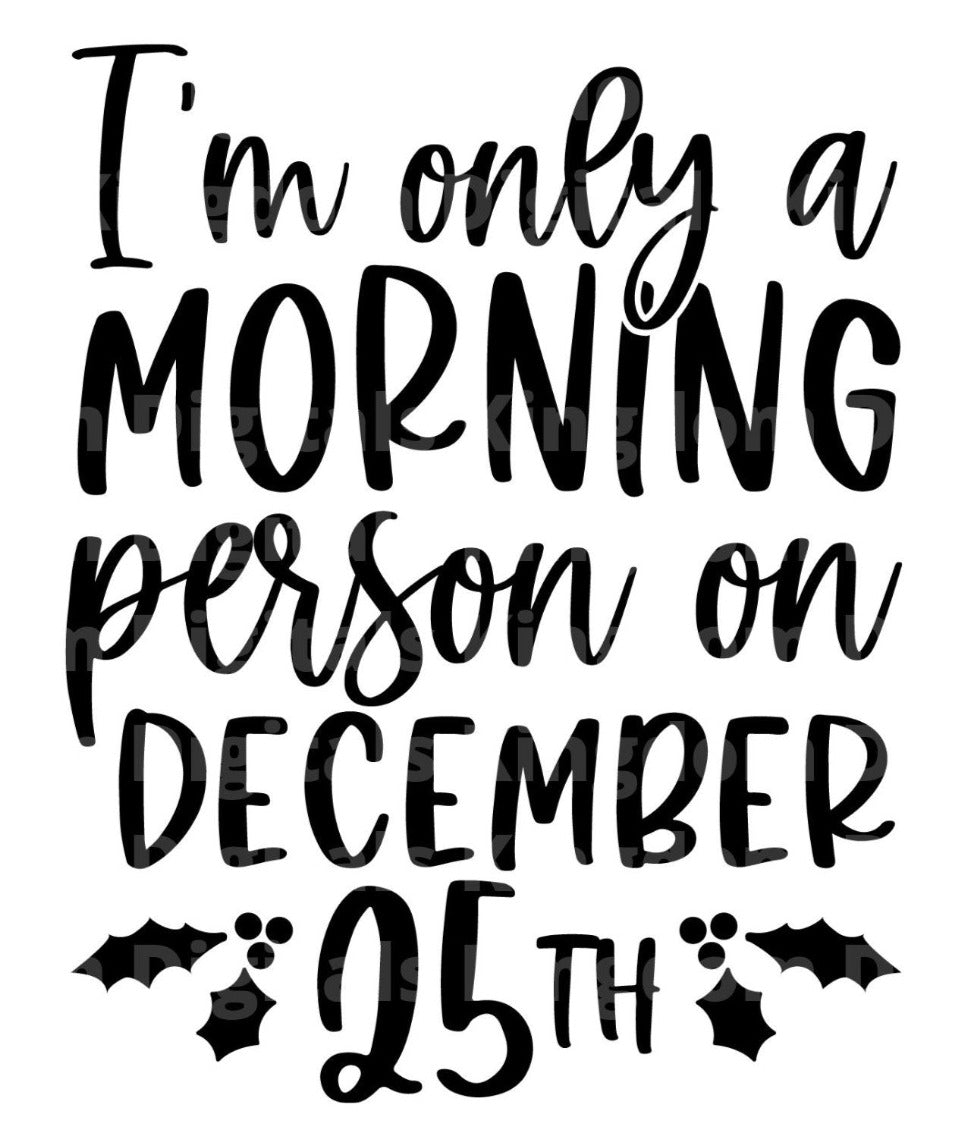 I'm Only a Morning Person on December 25th SVG Cut File