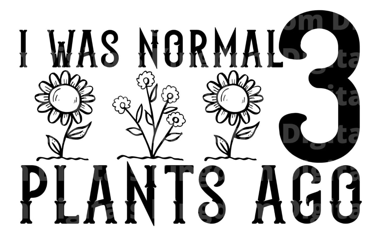 I was Normal 3 Plants ago SVG Cut File