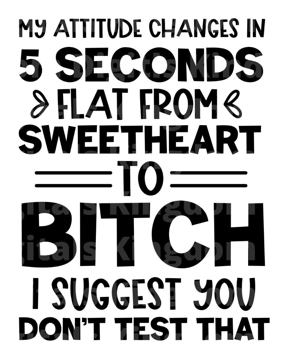 My attitude changes in 5 seconds I suggest you don't test that SVG Cut File