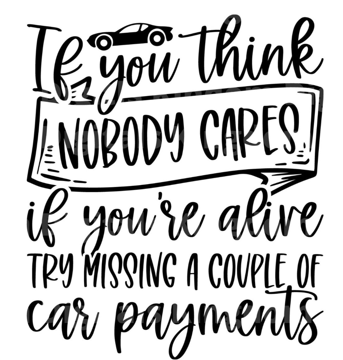 If You Think Nobody Cares If Youre Alive SVG Cut File