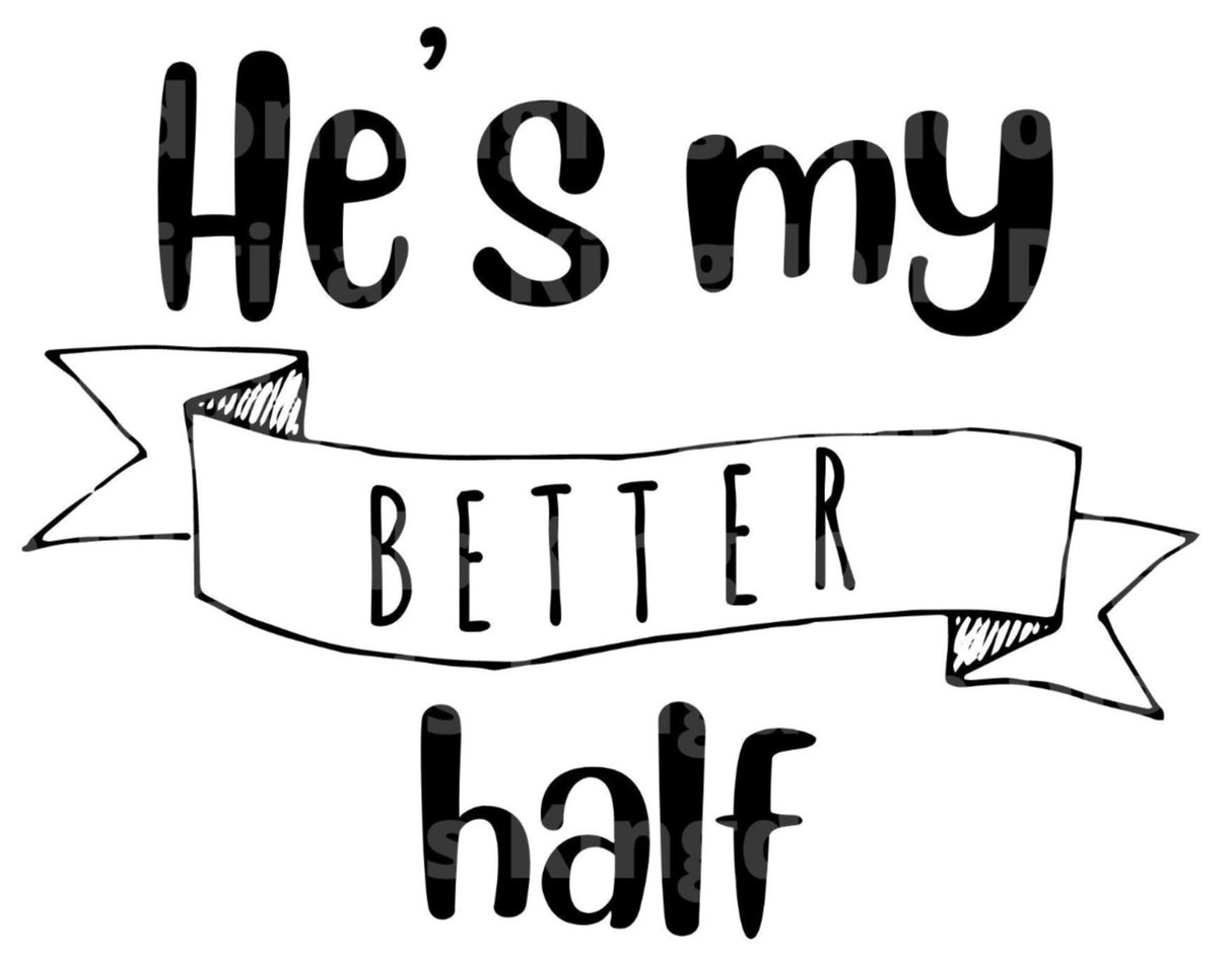 Hes my Better Half SVG Cut File