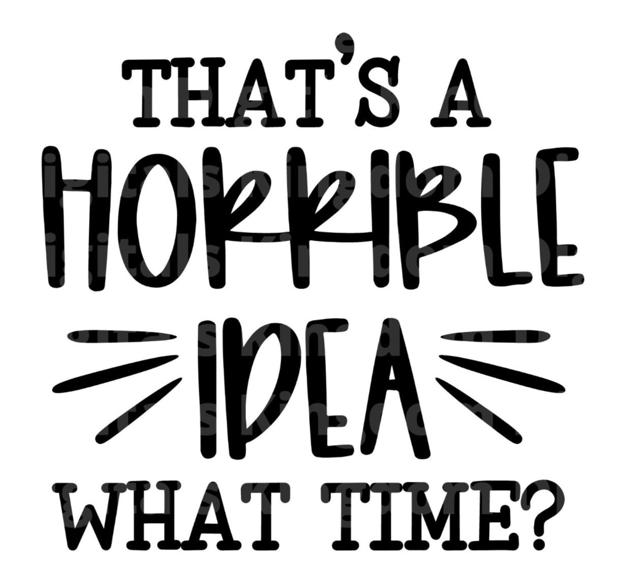 That's a horrible idea. What time? SVG Cut File