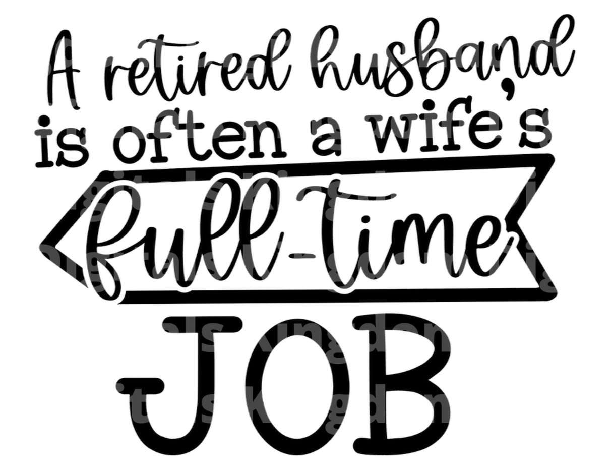 A Retired Husband Is Often A Wife's Fulltime Job SVG Cut File