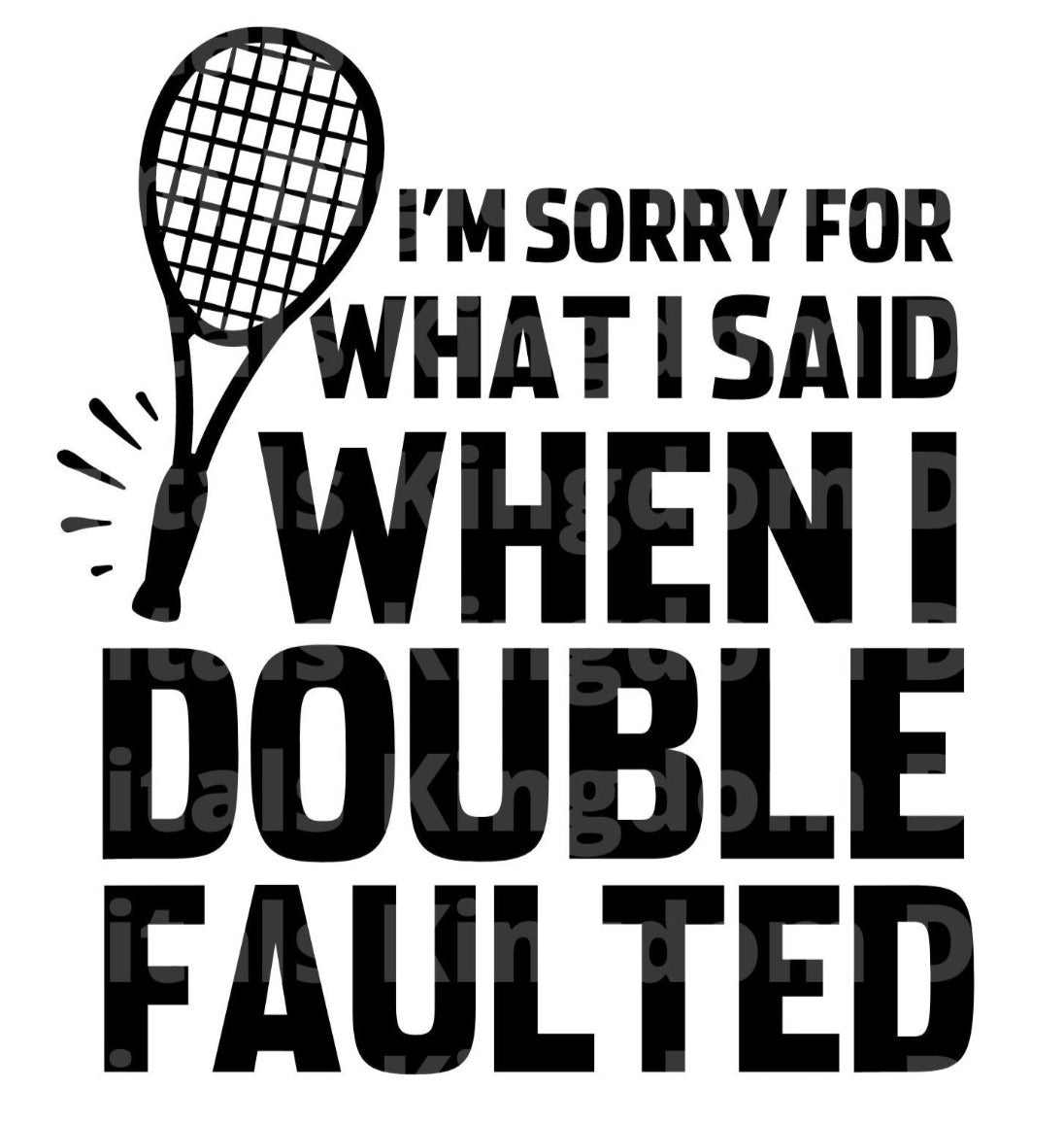 Im Sorry For What I said When I Double Faulted SVG Cut File