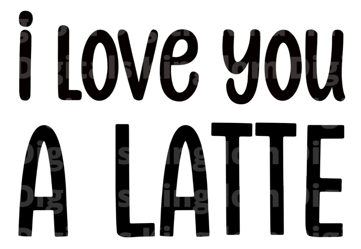 I Love You A Latte SVG Cut File