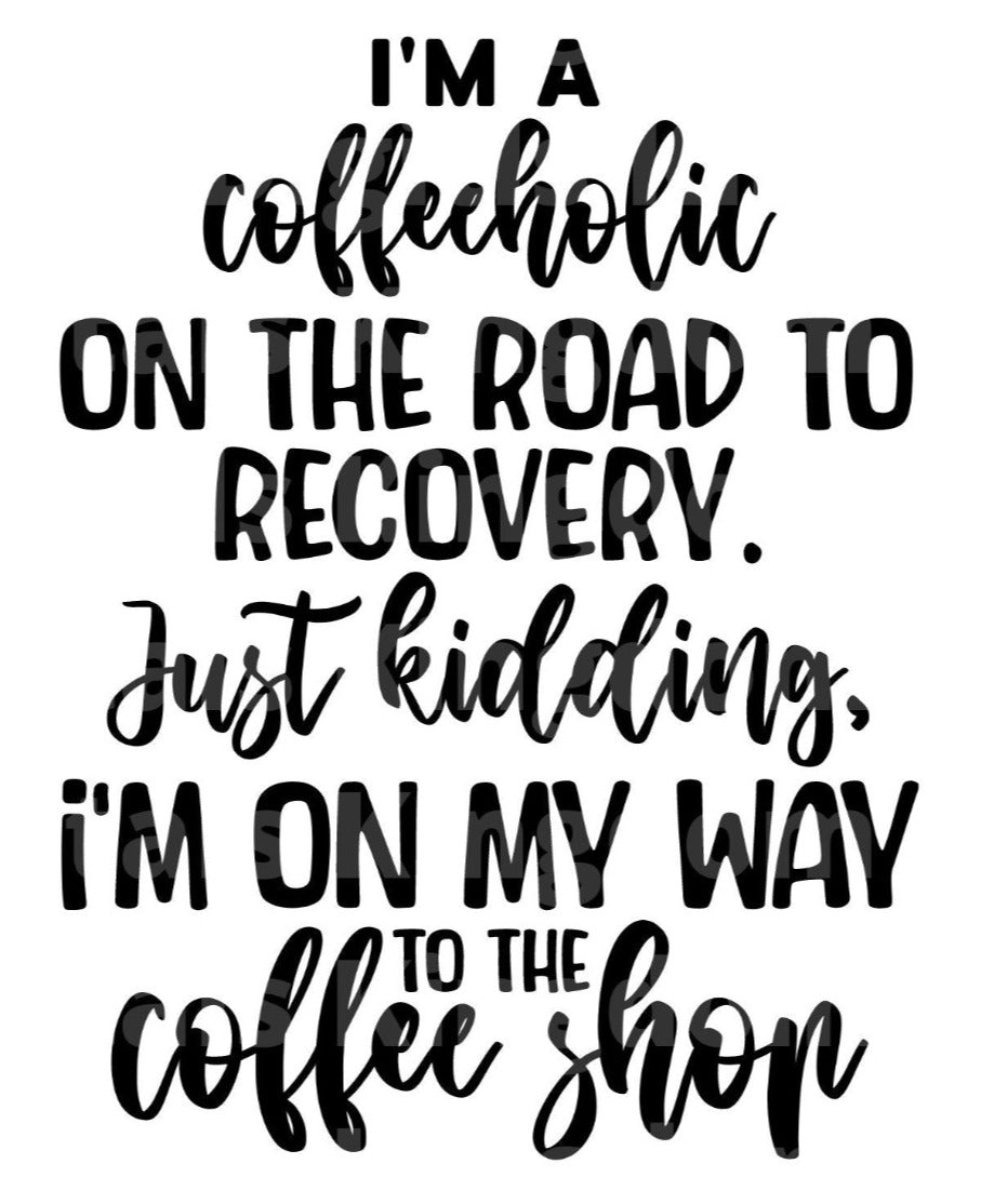 Im a Coffeeholic on the road to recovery SVG Cut File