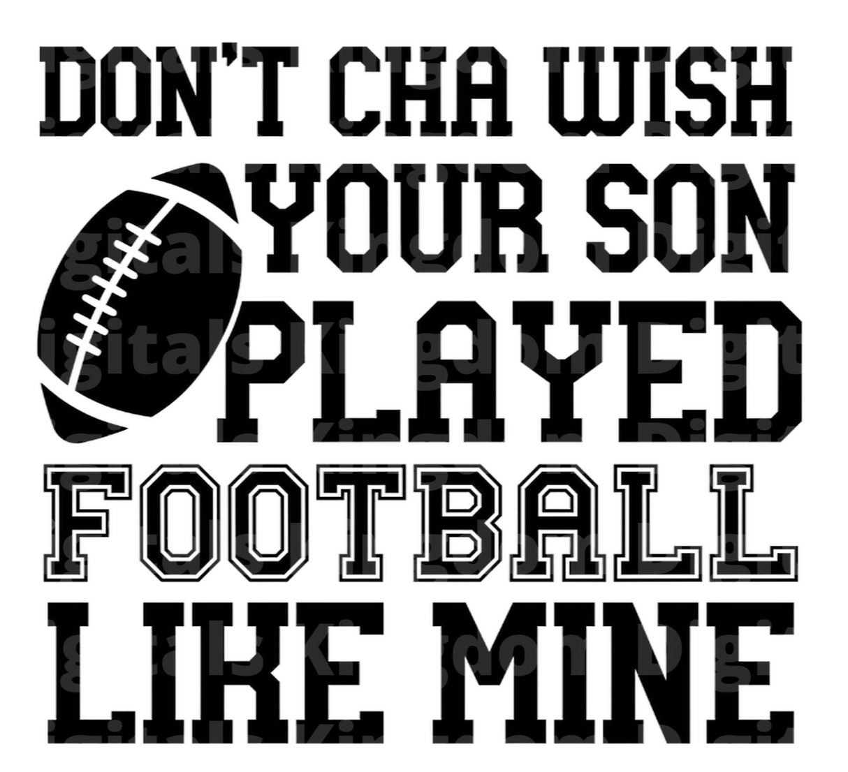 Don't cha wish your son played Football like mine SVG Cut File