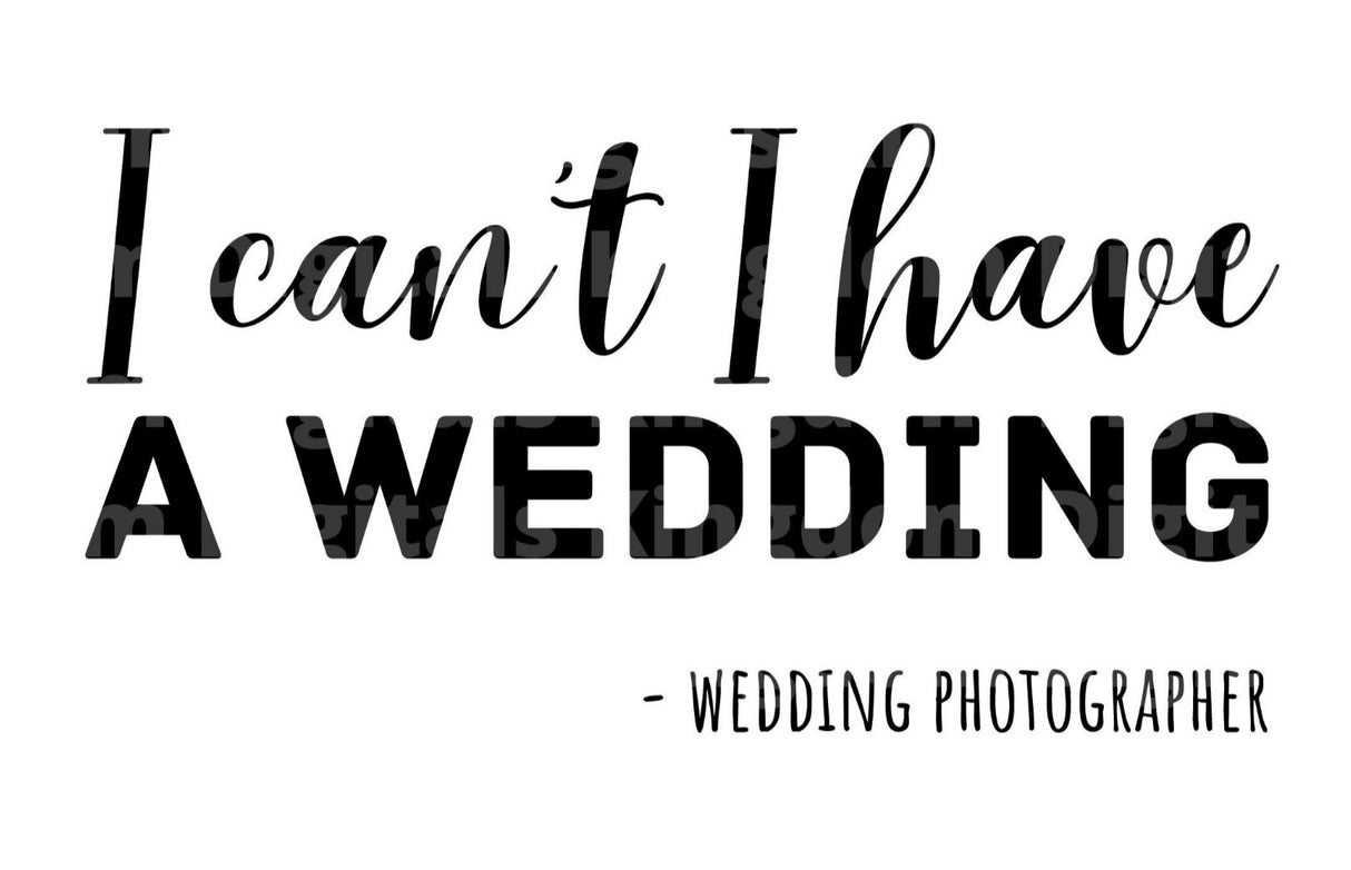 I Cant I Have A Wedding SVG Cut File