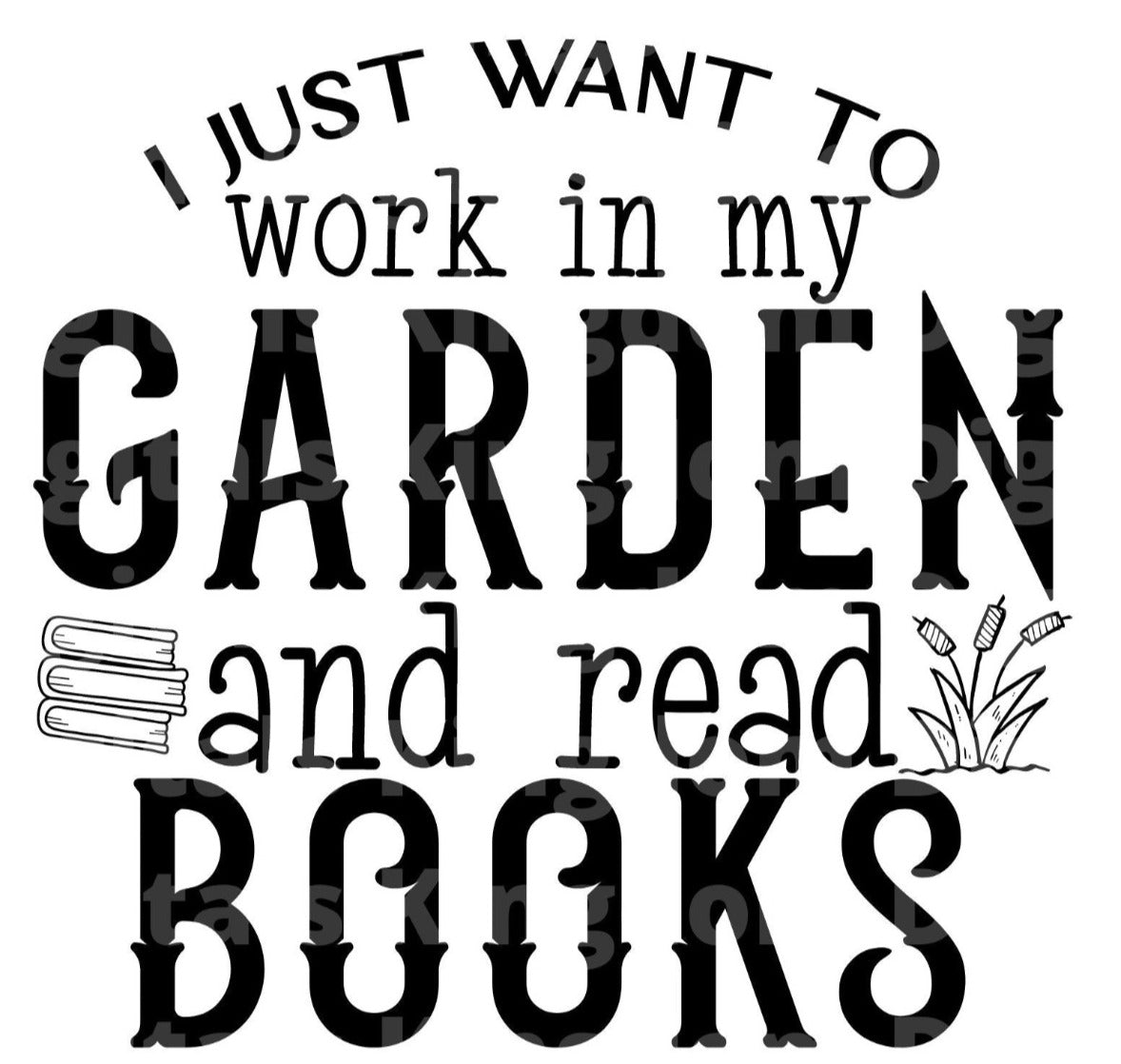 I just want to work in my garden & read books SVG Cut File