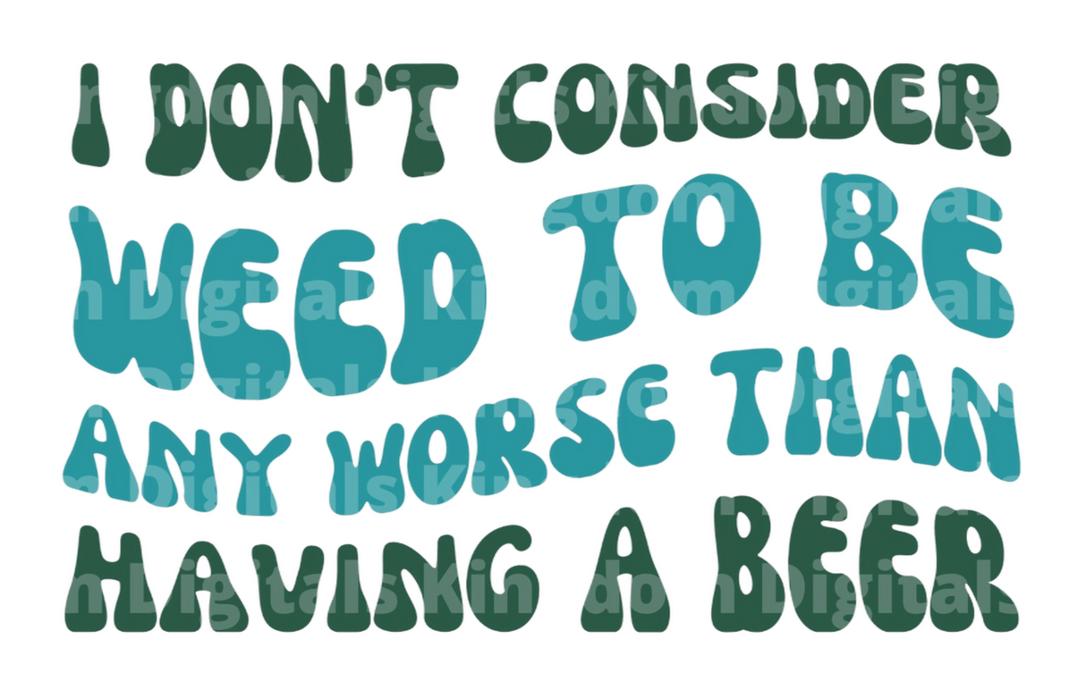 I don't consider weed to be any worse than having a beer SVG Cut File
