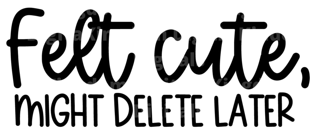 Felt Cute Might Delete Later SVG Cut File