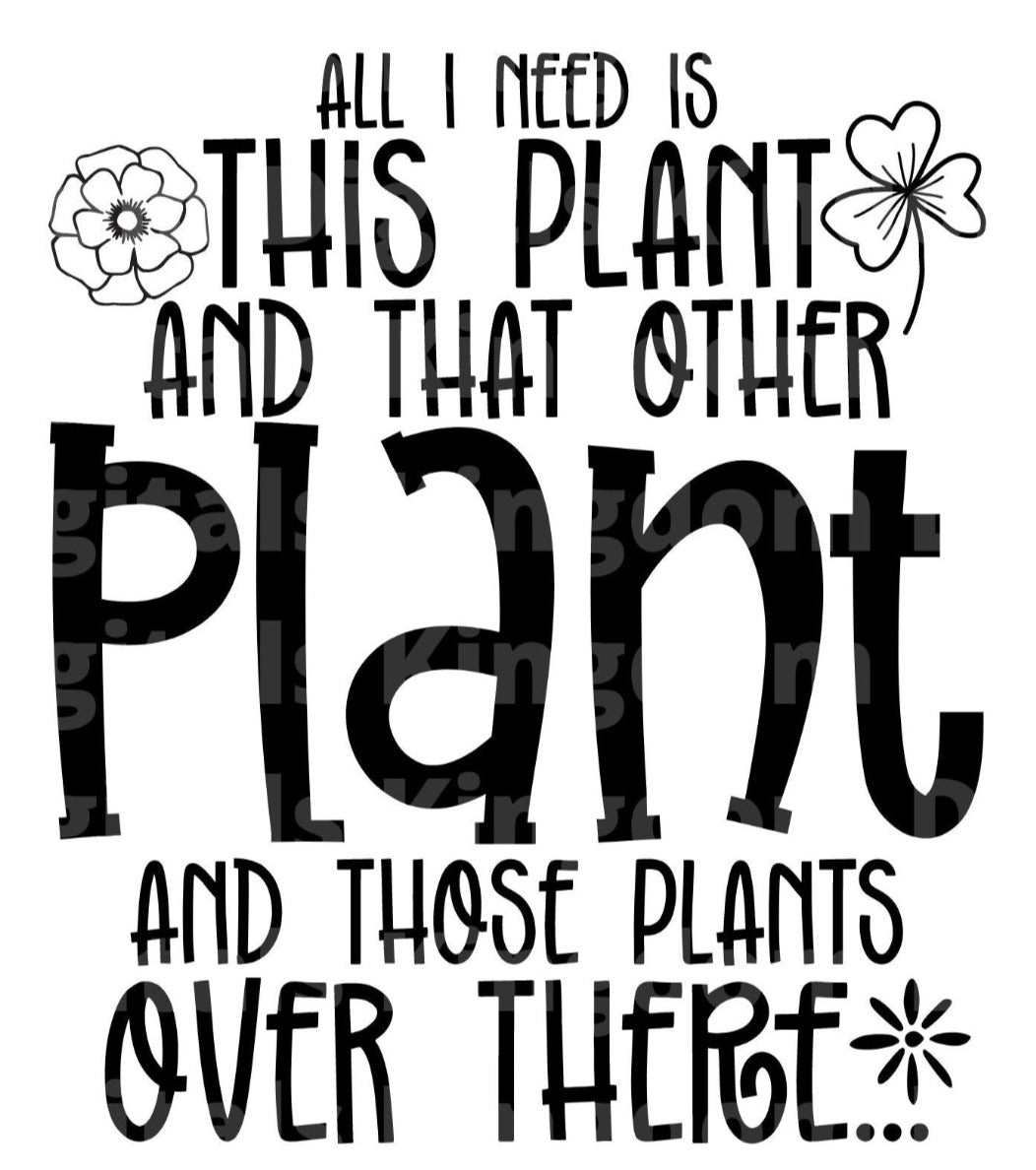 All I Need Is this Plant & Another Plant SVG Cut File