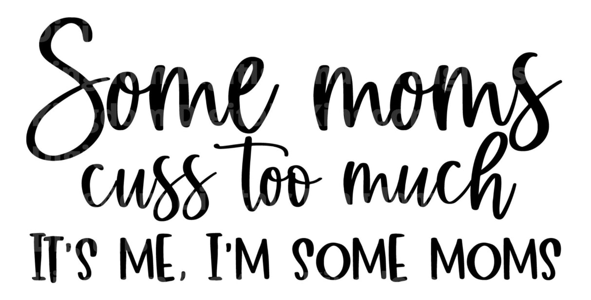 Some Moms Cuss Too Much SVG Cut File